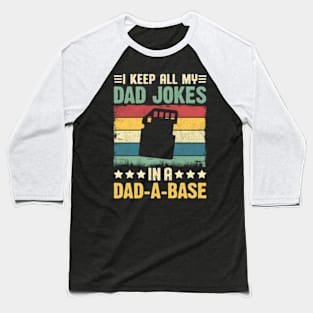 I Keep All My Dad Jokes In A Dad-A-Base Father Dad Baseball T-Shirt